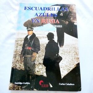 ESCUADRILLAS AZULES EN RUSIA- HISTORIA Y UNIFORMES Guillen Caballero Good Cond